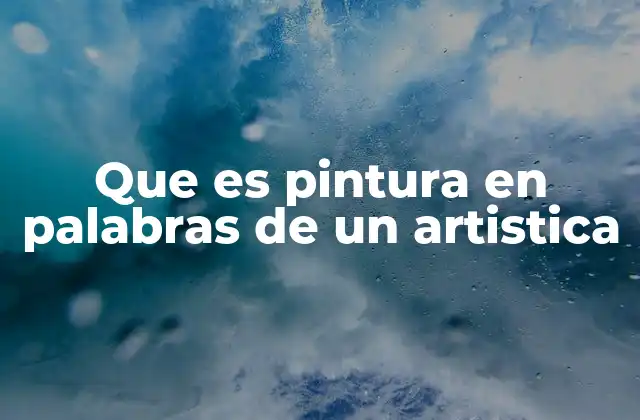 Que es Pintura en Palabras de un Artistica