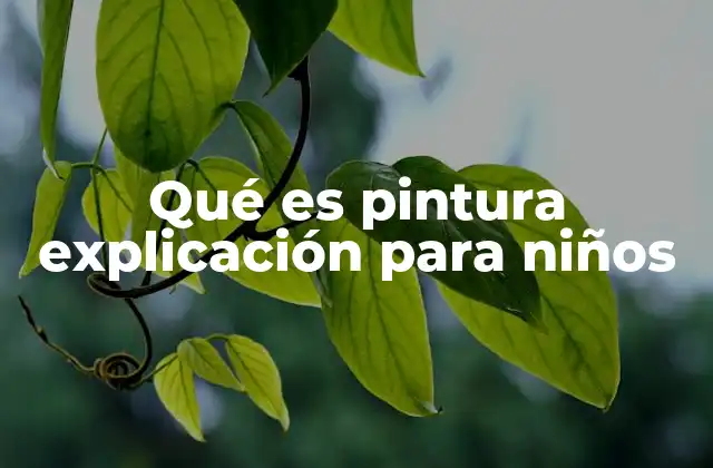 Qué es Pintura Explicación para Niños