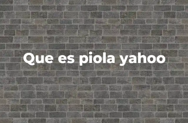 Que es Piola Yahoo
