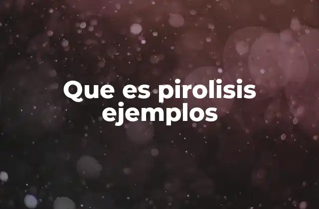 Que es Pirolisis Ejemplos 2 La importancia de la pirolisis en la gestión de residuos