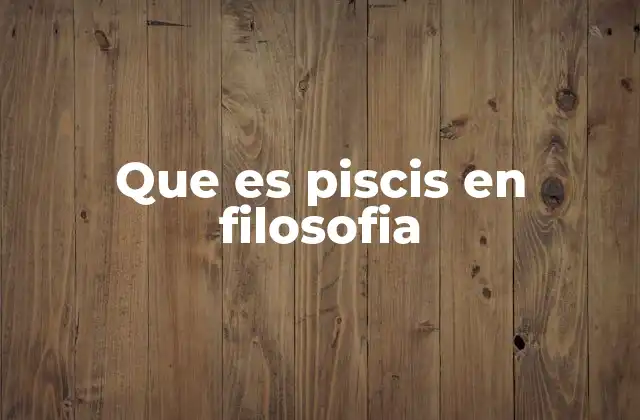 Que es Piscis en Filosofia