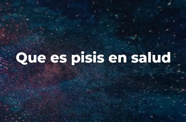 Que es Pisis en Salud