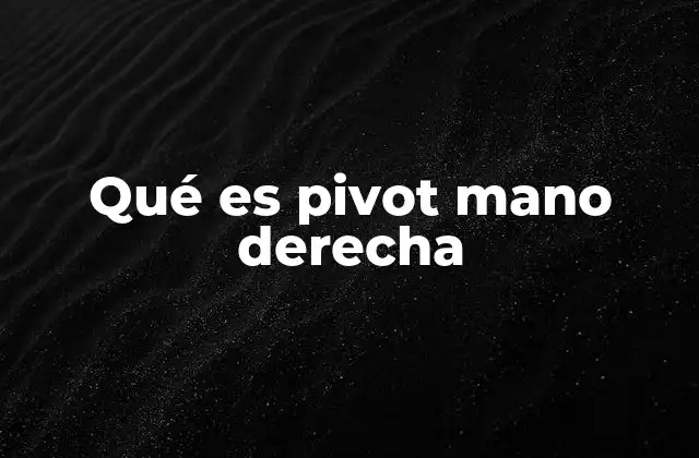Qué es Pivot Mano Derecha