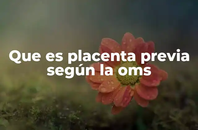 Cómo afecta la placenta previa en el desarrollo del embarazo