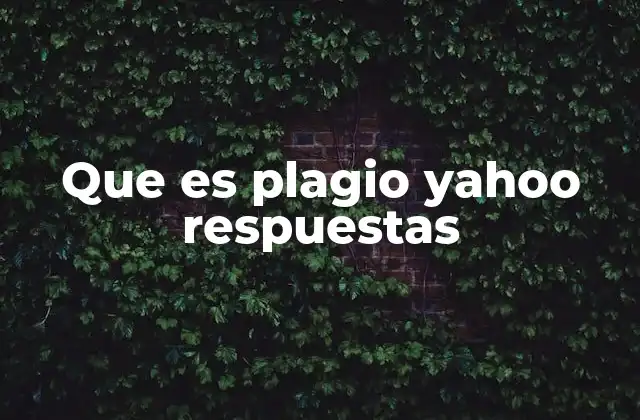 Que es Plagio Yahoo Respuestas