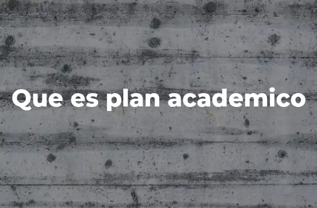 Que es Plan Academico