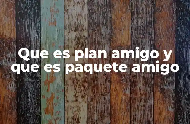 Cómo se diferencian los planes y paquetes amigos