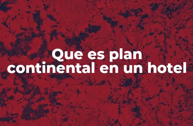 Que es Plan Continental en un Hotel 2 El régimen de desayuno en los hoteles