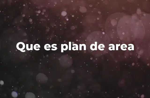 Que es Plan de Area 2 La importancia de estructurar el currículo escolar