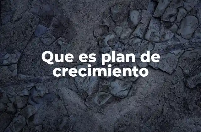 Que es Plan de Crecimiento