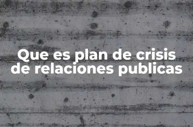 Que es Plan de Crisis de Relaciones Publicas