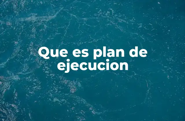 Que es Plan de Ejecucion 2 La importancia de planificar antes de actuar