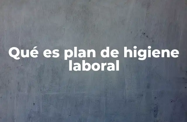 Qué es Plan de Higiene Laboral