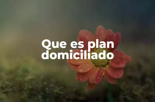 Que es Plan Domiciliado