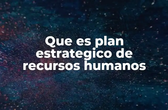 Que es Plan Estrategico de Recursos Humanos