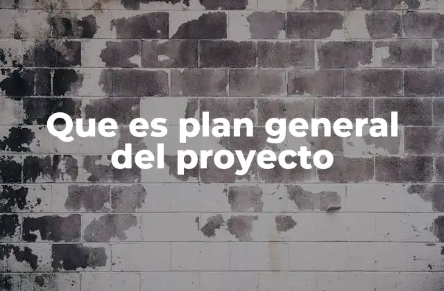 Que es Plan General Del Proyecto 2 La importancia de tener un plan general en la gestión de proyectos