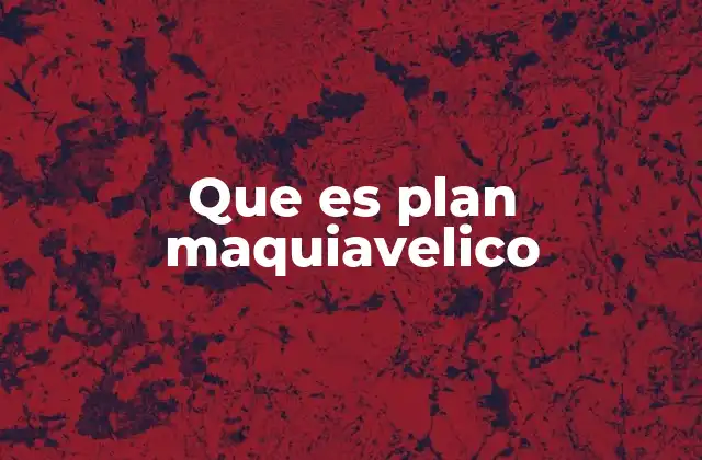 Que es Plan Maquiavelico