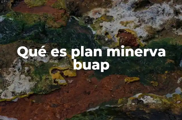 Cómo el Plan Minerva BUAP transforma la educación superior