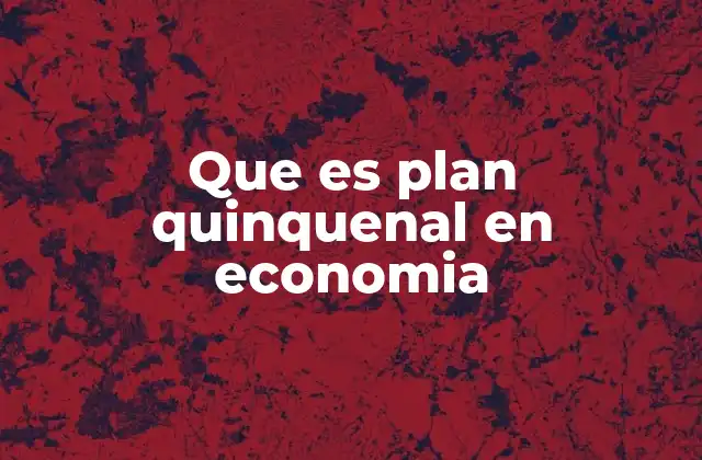 Que es Plan Quinquenal en Economia