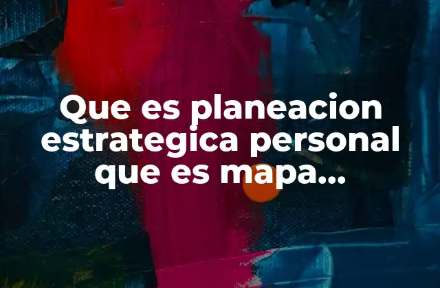 Que es Planeacion Estrategica Personal que es Mapa Estrategico