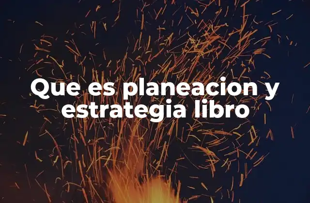 Que es Planeacion y Estrategia Libro
