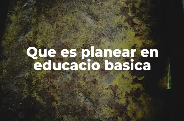 Que es Planear en Educacio Basica
