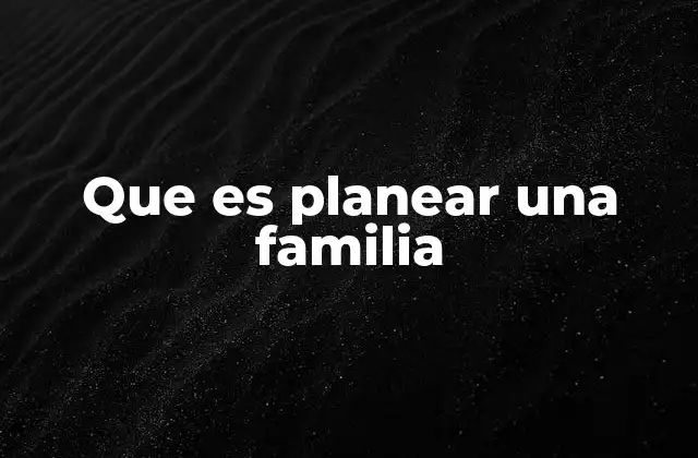 Que es Planear una Familia
