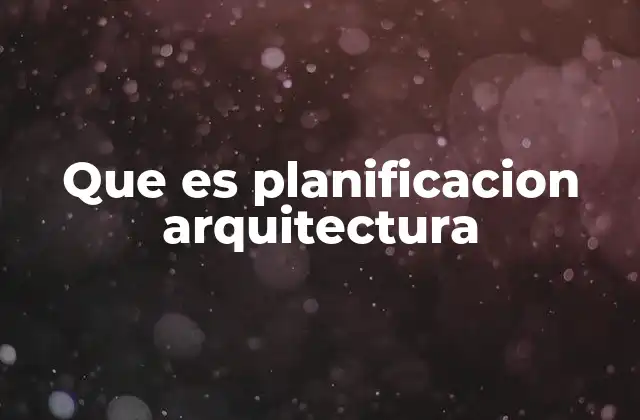 Que es Planificacion Arquitectura