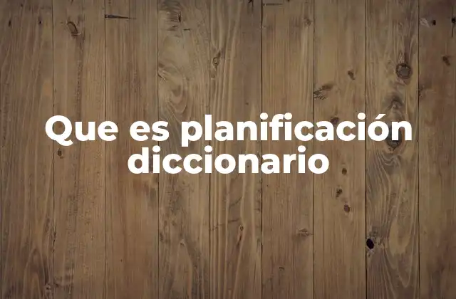 Que es Planificación Diccionario