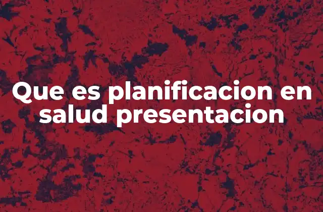 Que es Planificacion en Salud Presentacion