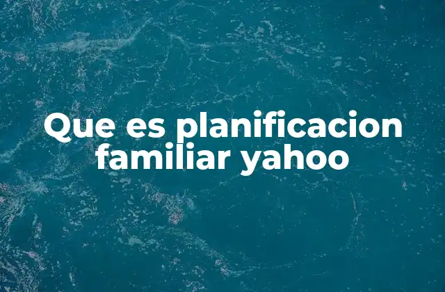 Que es Planificacion Familiar Yahoo