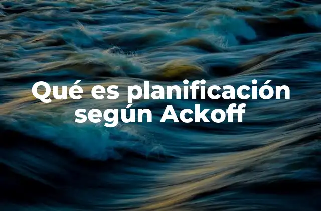 Qué es Planificación según Ackoff