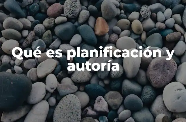 Qué es Planificación y Autoría