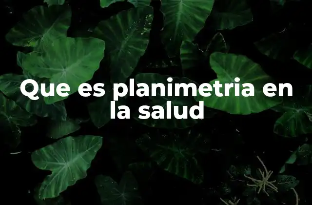 Que es Planimetria en la Salud 2 La planimetria como herramienta en diagnósticos médicos