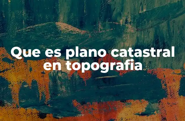 Que es Plano Catastral en Topografia