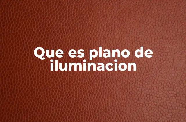 Que es Plano de Iluminacion