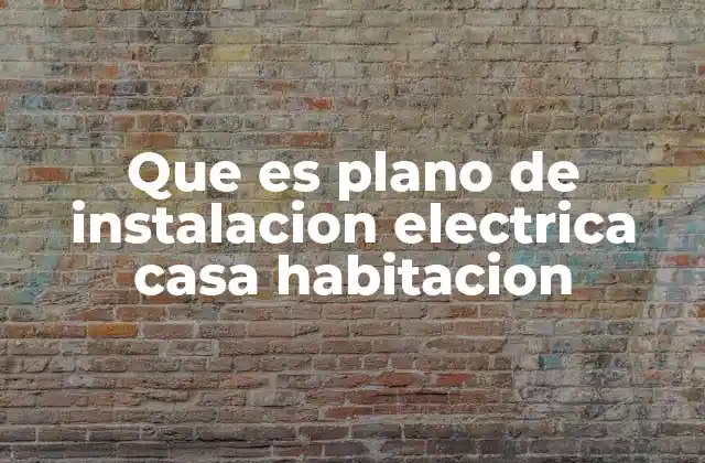 Que es Plano de Instalacion Electrica Casa Habitacion