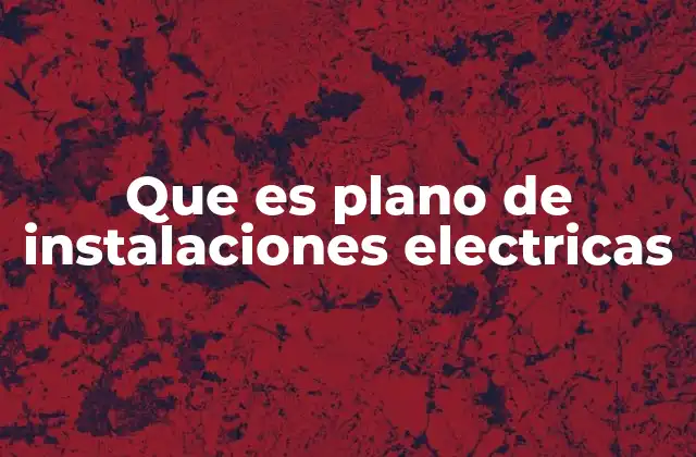 Que es Plano de Instalaciones Electricas