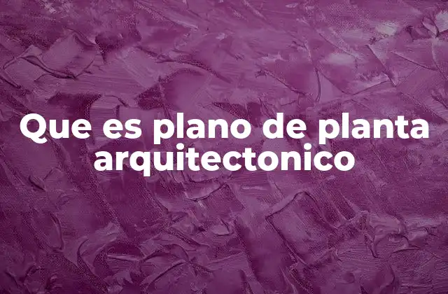 Que es Plano de Planta Arquitectonico