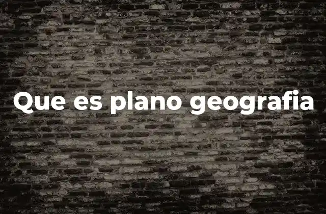 Que es Plano Geografia