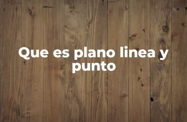 Que es Plano Linea y Punto 2 Fundamentos de la geometría en la representación espacial
