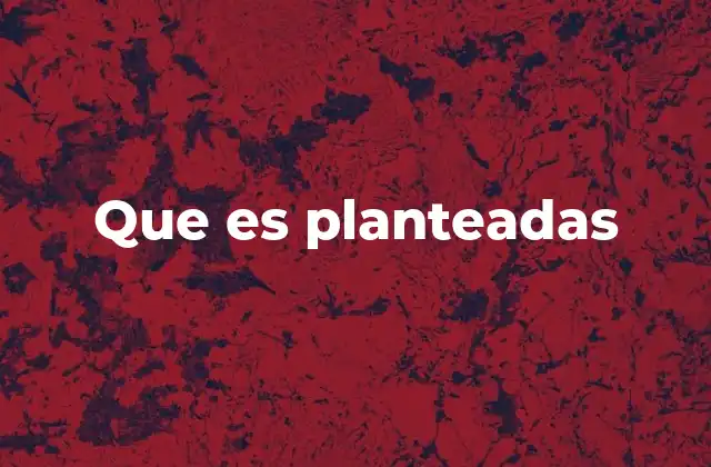 Que es Planteadas