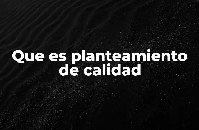 Fundamentos del enfoque de calidad en la gestión empresarial