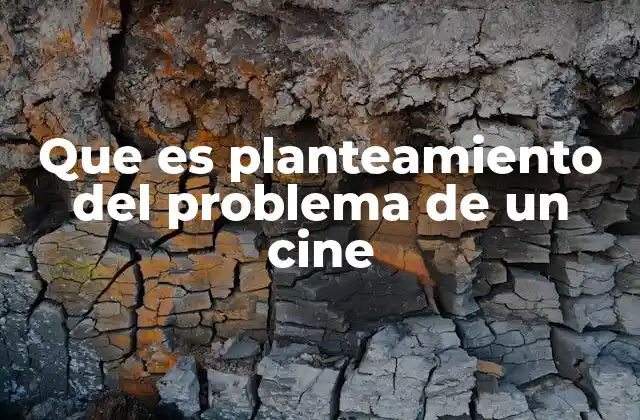 Que es Planteamiento Del Problema de un Cine