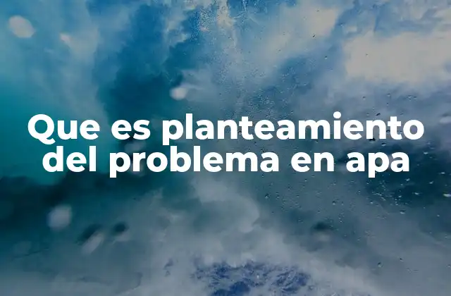 La importancia del planteamiento del problema en el desarrollo de una investigación