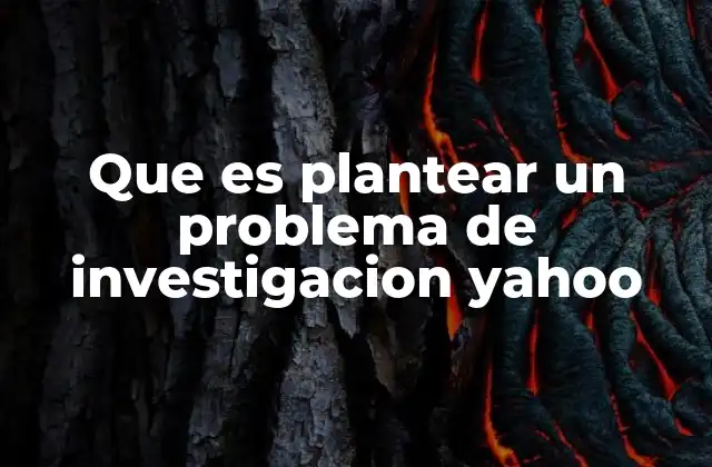 Que es Plantear un Problema de Investigacion Yahoo