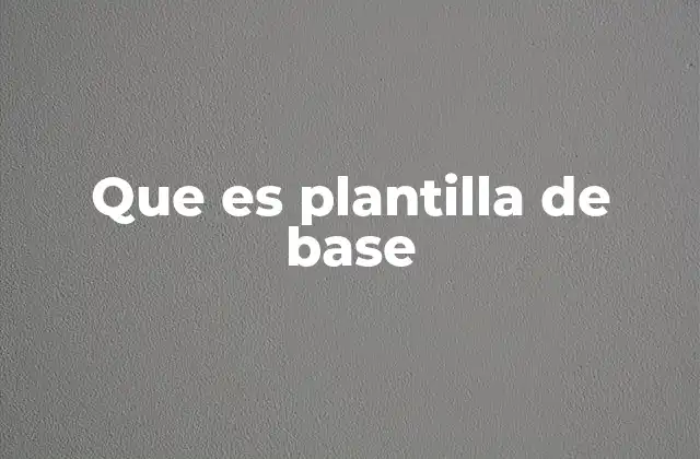 Que es Plantilla de Base