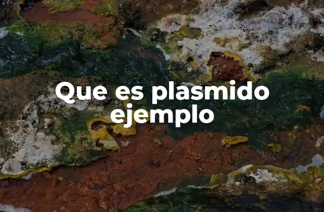 Que es Plasmido Ejemplo