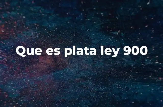 Que es Plata Ley 900