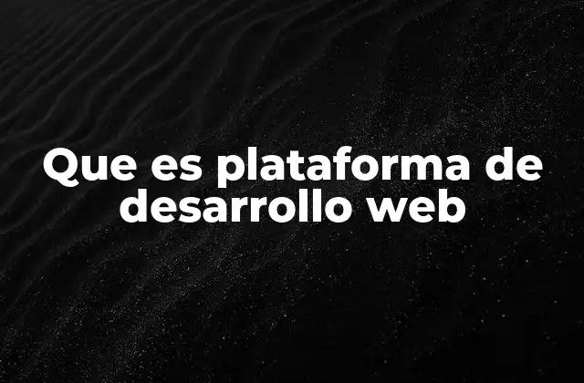 Cómo las plataformas de desarrollo web transforman la creación digital